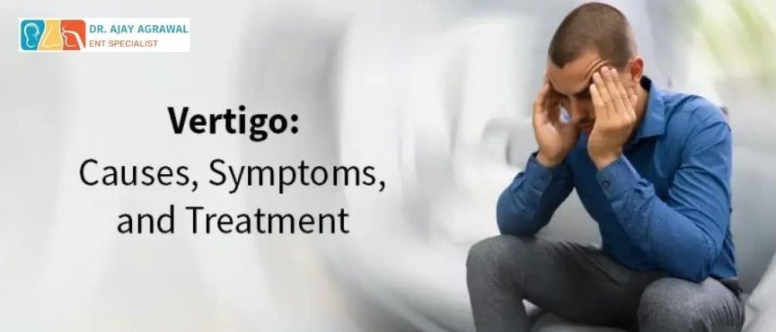 A man sits holding his head, appearing dizzy, next to the text "Vertigo: Causes, Symptoms, and Treatment". The logo and name of Dr. Ajay Agrawal, ENT Specialist, are also included.